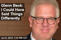 Glenn Beck: I Could Have Said Things Differently