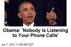 Obama: &#39;Nobody Is Listening to Your Phone Calls&#39;