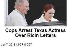 Cops Arrest Texas Actress Over Ricin Letters