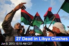 27 Dead in Libya Clashes