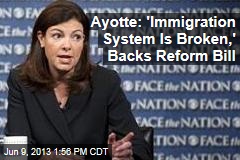 Ayotte: &#39;Immigration System Is Broken,&#39; Backs Reform Bill