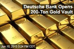 Deutsche Bank Opens 200-Ton Gold Vault