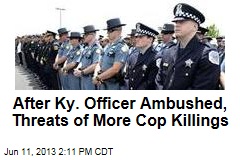 After Ky. Officer Ambushed, Threats of More Cop Killings