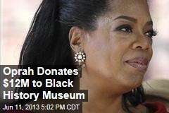 Oprah Donates $12M to Black History Museum