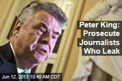 Peter King: Prosecute Journalists Who Leak
