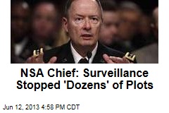 NSA Chief: Surveillance Stopped &#39;Dozens&#39; of Plots