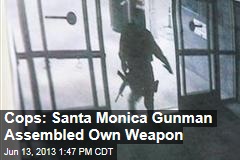 Cops: Santa Monica Gunman Assembled Own Weapon