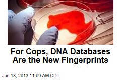 For Cops, DNA Databases Are the New Fingerprints