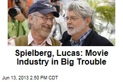 Spielberg, Lucas: Movie Industry in Big Trouble
