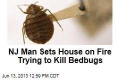 NJ Man Sets House on Fire Trying to Kill Bedbugs