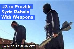 US to Provide Syria Rebels With Weapons