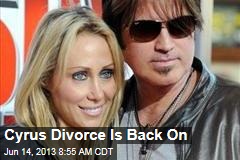 Cyrus Divorce Is Back On