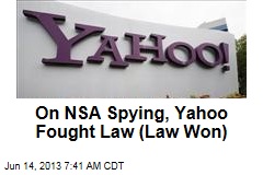 On NSA Spying, Yahoo Fought Law (Law Won)