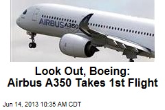 Look Out, Boeing: Airbus A350 Takes 1st Flight