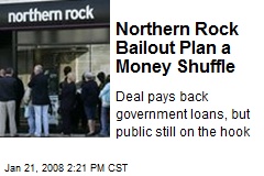Northern Rock Bailout Plan a Money Shuffle