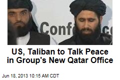 US, Taliban to Talk Peace in Group&#39;s New Qatar Office