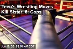 Teen&#39;s Wrestling Moves Kill Sister, 5: Cops