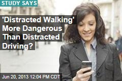 &#39;Distracted Walking&#39; More Dangerous Than Distracted Driving?