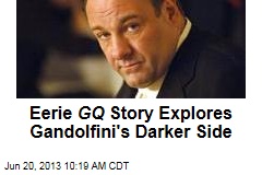 Eerie GQ Story Explores Gandolfini&#39;s Darker Side