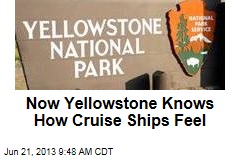 Now Yellowstone Knows How Cruise Ships Feel