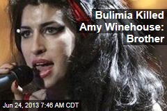 Bulimia Killed Amy Winehouse: Brother