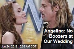 Angelina: No Boozers at Our Wedding