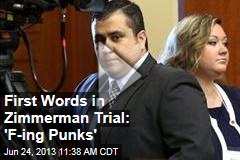 First Words in Zimmerman Trial: &#39;F-ing Punks&#39;