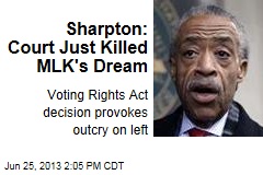Sharpton: Court Just Killed MLK&#39;s Dream