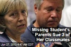 Missing Student&#39;s Parents Sue 3 of Her Classmates