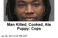 Man Killed, Cooked, Ate Puppy: Cops