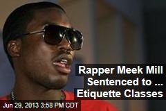 Rapper Meek Mill Sentenced to ... Etiquette Classes