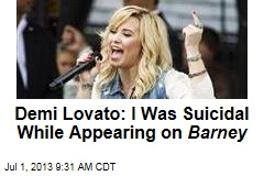 Demi Lovato: I Was Suicidal While Appearing on Barney