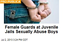 Female Guards at Juvenile Jails Sexually Abuse Boys