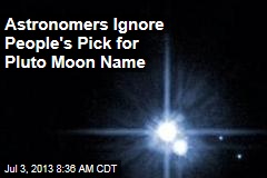 Astronomers Ignore People&#39;s Pick for Pluto Moon Name