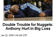Double Trouble for Nuggets: Anthony Hurt in Big Loss