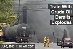 Train With Crude Oil Derails, Explodes