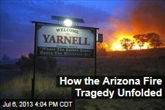 How the Arizona Fire Tragedy Unfolded