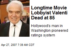 Longtime Movie Lobbyist Valenti Dead at 85