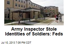 Army Inspector Stole Identities of Soldiers: Feds