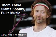 Thom Yorke Slams Spotify, Pulls Music