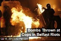Bombs Thrown at Cops in Belfast Riots