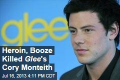 Heroin, Booze Killed Glee &#39;s Cory Monteith