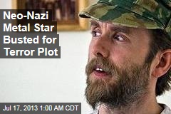 Neo-Nazi Metal Star Busted for Terror Plot