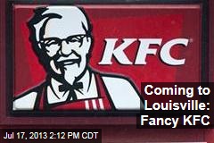 Coming to Louisville: Fancy KFC