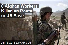 8 Afghan Workers Killed En Route to US Base