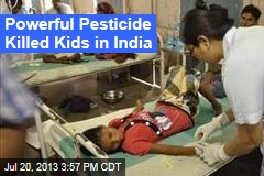 Powerful Pesticide Killed Kids in India