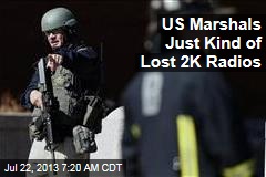 US Marshals Just Kind of Lost 2K Radios