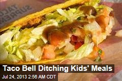 Taco Bell Ditching Kids&#39; Meals
