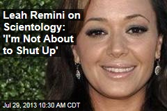 Leah Remini on Scientology: &#39;I&#39;m Not About to Shut Up&#39;