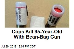 Cops Kill 95-Year-Old With Bean-Bag Gun